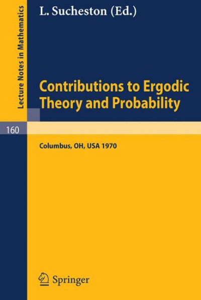 Contributions to Ergodic Theory and Probability: Proceedings of the First Midwestern Conference on Ergodic Theory held at the Ohio State University, March 27-30, 1970 / Edition 1