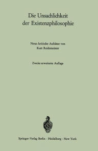 Title: Die Unsachlichkeit der Existenzphilosophie: Neun kritische Aufsätze, Author: Kurt Reidemeister