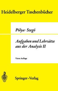 Title: Aufgaben und Lehrsï¿½tze aus der Analysis: Funktionentheorie ï¿½ Nullstellen ï¿½ Polynome ï¿½ Determinanten ï¿½ Zahlentheorie / Edition 4, Author: Georg Polya
