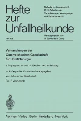 Verhandlungen der ï¿½sterreichischen Gesellschaft fï¿½r Unfallchirurgie: 6. Tagung am 16. und 17. Oktober 1970 in Salzburg