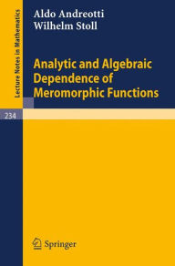 Title: Analytic and Algebraic Dependence of Meromorphic Functions / Edition 1, Author: Aldo Andreotti