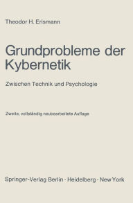 Title: Grundprobleme der Kybernetik: Zwischen Technik und Psychologie, Author: Theodor H. Erismann