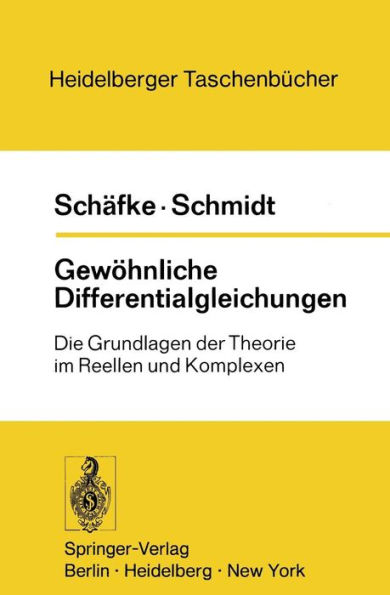 Gewï¿½hnliche Differentialgleichungen: Die Grundlagen der Theorie im Reellen und Komplexen