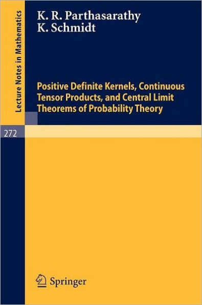 Positive Definite Kernels, Continuous Tensor Products, and Central Limit Theorems of Probability Theory / Edition 1