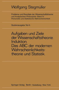 Title: Neue Betrachtungen über Aufgaben und Ziele der Wissenschaftstheorie. Wahrscheinlichkeit-Theoretische Begriffe-Induktion. Das ABC der modernen Wahrscheinlichkeitstheorie und Statistik, Author: Wolfgang Stegmüller