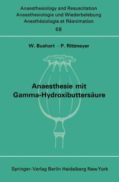 Anaesthesie mit Gamma-Hydroxibuttersï¿½ure Experimentelle und Klinische Erfahrungen: Colloquium ï¿½ber experimentelle und klinische Erfahrungen mit Gamma- Hydroxibuttersï¿½ure am 24. Oktober 1970 in Hamburg-Eppendorf