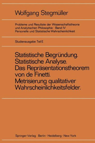 ,Statistische Begründung und statistische Analyse' statt ,Statistische Erklärung' Indeterminismus vom zweiten Typ Das Repräsentationsthoerem von de Finetti Metrisierung qualitativer Wahrscheinlichkeitsfelder