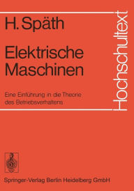 Title: Elektrische Maschinen: Eine Einführung in die Theorie des Betriebsverhaltens, Author: Helmut Späth