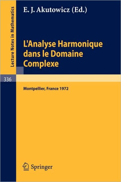 L'Analyse Harmonique dans le Domaine Complexe: Actes de la Table Ronde Internationale du Centre National de la Recherche Scientifique tenue a Montpellier du 11 au 15 septembre 1972 / Edition 1