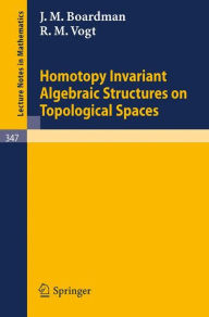 Title: Homotopy Invariant Algebraic Structures on Topological Spaces, Author: J. M. Boardman