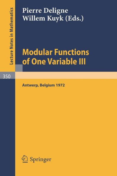 Modular Functions of One Variable III: Proceedings International Summer School, University of Antwerp, RUCA, July 17 - August 3, 1972 / Edition 1