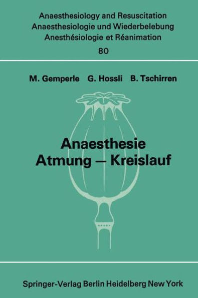 Anaesthesie Atmung - Kreislauf: Beitrï¿½ge zu den Themen "Anaesthesie und Atmung" und "Anaesthesie und Kreislauf" der XII. Gemeinsamen Tagung der ï¿½sterreichischen, Deutschen und Schweizerischen Gesellschaften fï¿½r Anaesthesiologie und Reani / Edition 1