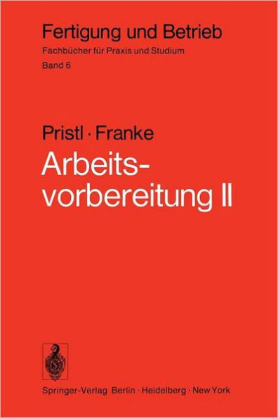 Arbeitsvorbereitung II: Der Mensch, Leistung und Lohn, technische und betriebswirtschaftliche Organisation