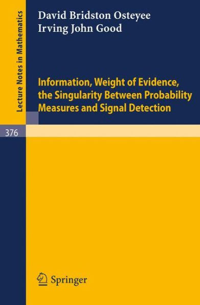 Information, Weight of Evidence. The Singularity Between Probability Measures and Signal Detection / Edition 1