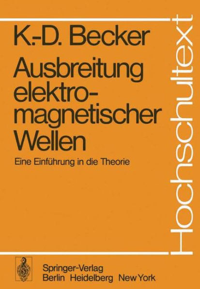 Ausbreitung elektromagnetischer Wellen: Eine Einfï¿½hrung in die Theorie