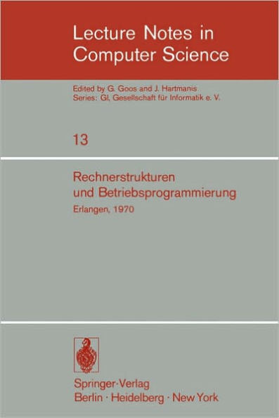 Rechnerstrukturen und Betriebsprogrammierung: GI - Gesellschaft fï¿½r Informatik e.V., Erlangen, 1970