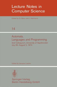 Title: Automata, Languages and Programming: 2nd Colloquium, University of Saarbrï¿½cken, July 29 - August 2, 1974. Proceedings, Author: J. Loeckx