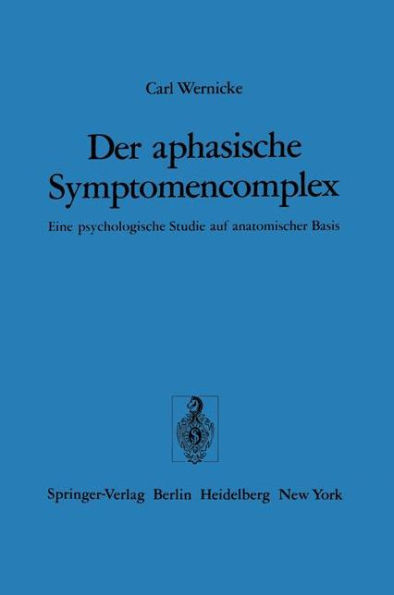 Der aphasische Symptomencomplex: Eine psychologische Studie auf anatomischer Basis