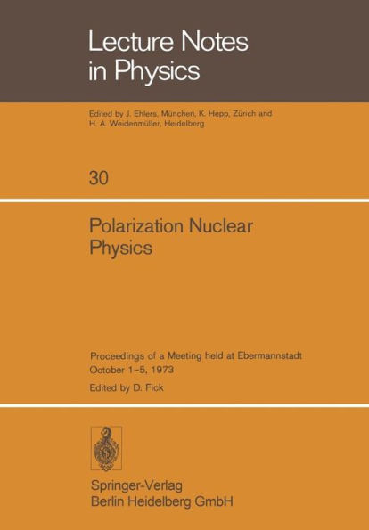 Polarization Nuclear Physics: Proceedings of a Meeting held at Ebermannstadt October 1-5, 1973