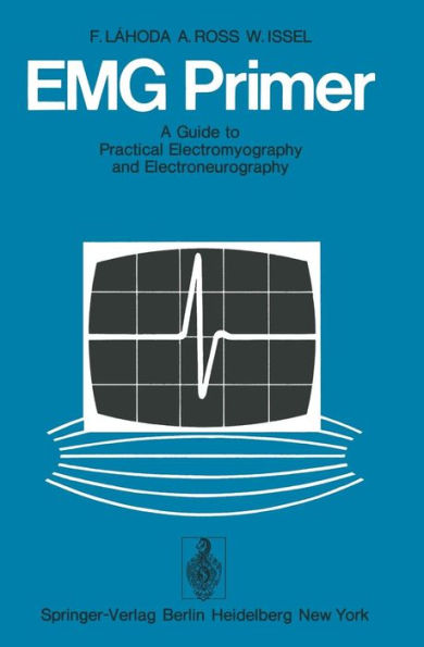 EMG Primer: A Guide to Practical Electromyography and Electroneurography / Edition 1