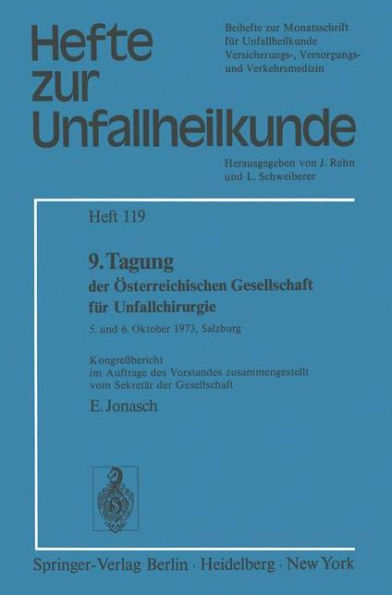 9. Tagung der ï¿½sterreichischen Gesellschaft fï¿½r Unfallchirurgie: 5. und 6. Oktober 1973, Salzburg Kongreï¿½bericht im Auftrage des Vorstandes zusammengestellt vom Sekretï¿½r der Gesellschaft