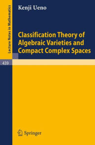 Title: Classification Theory of Algebraic Varieties and Compact Complex Spaces, Author: K. Ueno