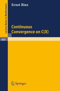 Title: Continuous Convergence on C(X) / Edition 1, Author: E. Binz