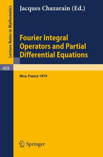 Fourier Integral Operators and Partial Differential Equations: Colloque International, Universite de Nice, 1974 / Edition 1