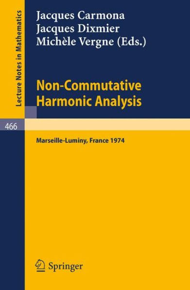 Non-Commutative Harmonic Analysis: Actes du Colloque d'Analyse Harmonique Non-Commutative, Marseille-Luminy, 1-5 Juillet 1974 / Edition 1