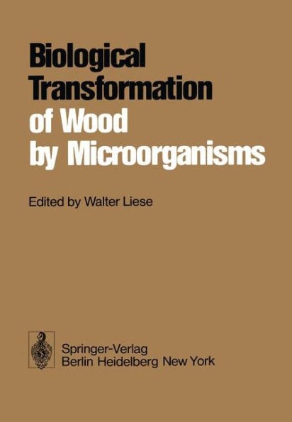 Biological Transformation of Wood by Microorganisms: Proceedings of the Sessions on Wood Products Pathology at the 2nd International Congress of Plant Pathology September 10-12, 1973, Minneapolis/USA