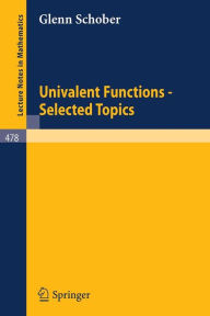 Title: Univalent Functions - Selected Topics / Edition 1, Author: G. Schober