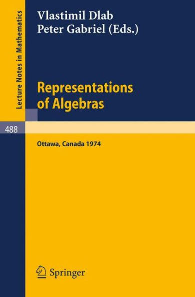 Representations of Algebras: Proceedings of the International Conference, Ottawa 1974 / Edition 1