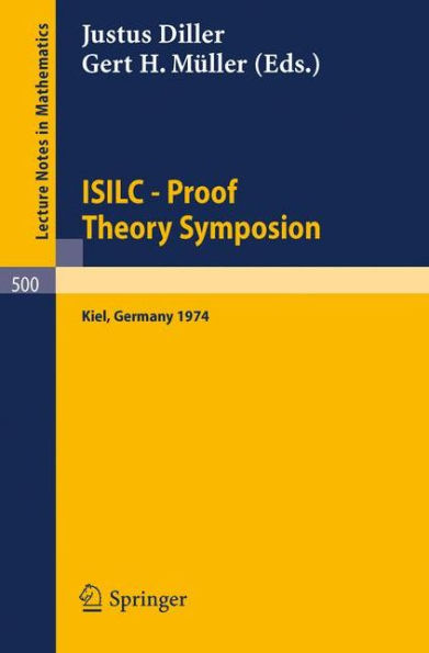 ISILC - Proof Theory Symposion: Dedicated to Kurt Schütte on the Occasion of His 65th Birthday. Proceedings of the International Summer Institute and Logic Colloquium, Kiel 1974 / Edition 1