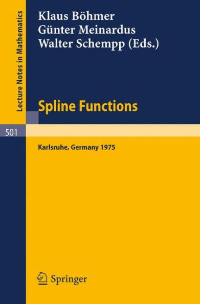 Spline Functions: Proceedings of an International Symposium held at Karlsruhe, Germany, May 20-23, 1975 / Edition 1