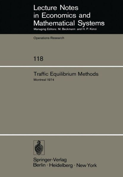 Traffic Equilibrium Methods: Proceedings of the International Symposium Held at the Université de Montréal, November 21-23, 1974