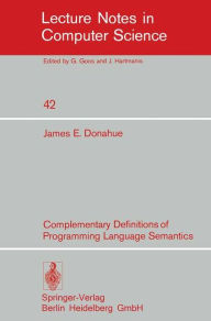 Title: Complementary Definitions of Programming Language Semantics, Author: J.E. Donahue