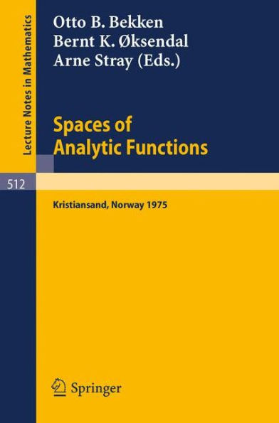 Spaces of Analytic Functions: Seminar held at Kristiansand, Norway, June 9-14, 1975 / Edition 1