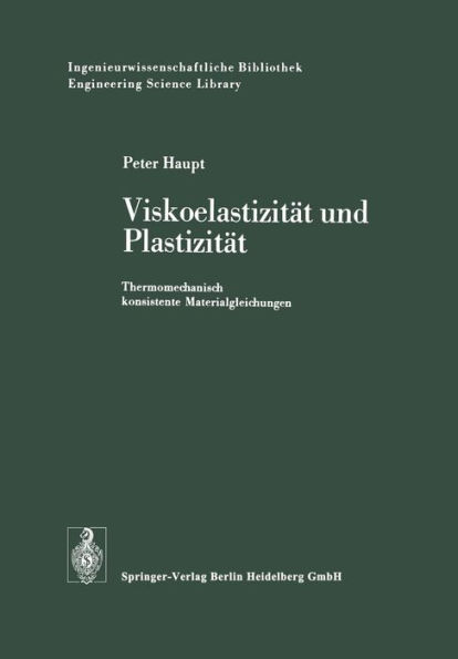 Viskoelastizitï¿½t und Plastizitï¿½t: Thermomechanisch konsistente Materialgleichungen