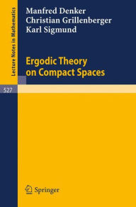 Title: Ergodic Theory on Compact Spaces, Author: M. Denker
