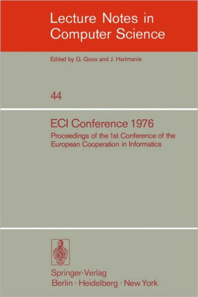 ECI Conference 1976: Proceedings of the 1st Conference of the European Cooperation in Informatics, Amsterdam, August 9-12, 1976