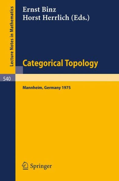 Categorical Topology: Proceedings of the Conference held at Mannheim, 21-25 July 1975 / Edition 1