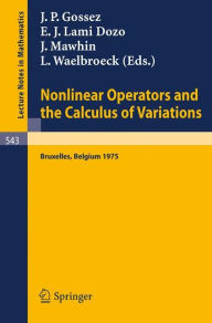 Title: Nonlinear Operators and the Calculus of Variations: Summer School Held in Bruxelles, 8- 9 September 1975 / Edition 1, Author: J.P. Gossez