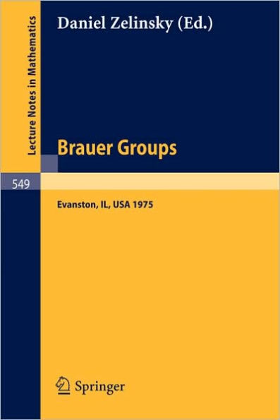 Brauer Groups: Proceedings of the Conference held at Evanston, October 11-15, 1975 / Edition 1