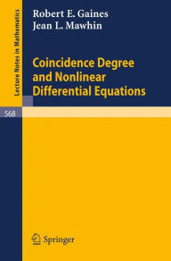 Title: Coincidence Degree and Nonlinear Differential Equations / Edition 1, Author: R. E. Gaines