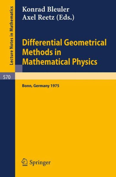 Differential Geometrical Methods in Mathematical Physics: Proceedings of the Symposium Held at the University at the University of Bonn, July 1 - 4, 1975 / Edition 1