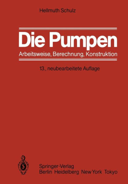 Die Pumpen: Arbeitsweise Berechnung Konstruktion