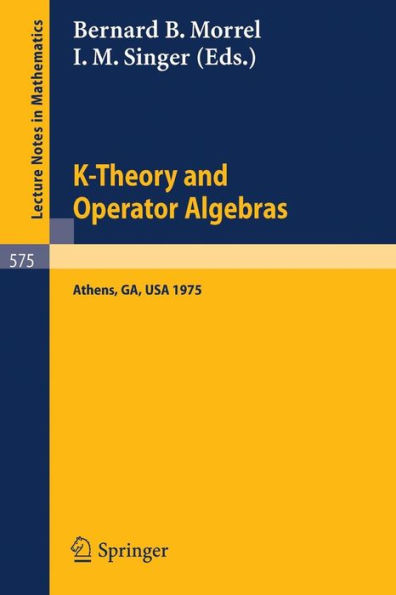 K-Theory and Operator Algebras: Proceedings of a Conference Held at the University of Georgia in Athens, Georgia, April 21 - 25, 1975 / Edition 1