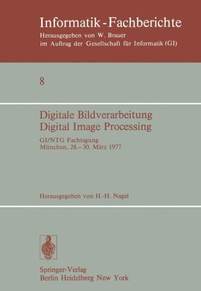 Digitale Bildverarbeitung Digital Image Processing: GI/NTG Fachtagung Mï¿½nchen, 28.-30. Mï¿½rz 1977