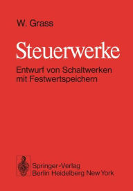 Title: Steuerwerke: Entwurf von Schaltwerken mit Festwertspeichern, Author: W. Grass
