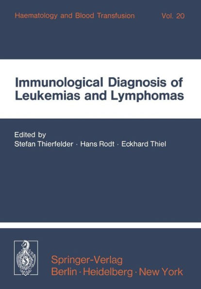 Immunological Diagnosis of Leukemias and Lymphomas: International Symposium of the Institut fï¿½r Hï¿½matologie, GSF, October 28-30, 1976 - Neuherberg/Munich / Edition 1